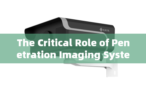 The Critical Role of Penetration Imaging Systems in Urban Checkpoint Reconnaissance