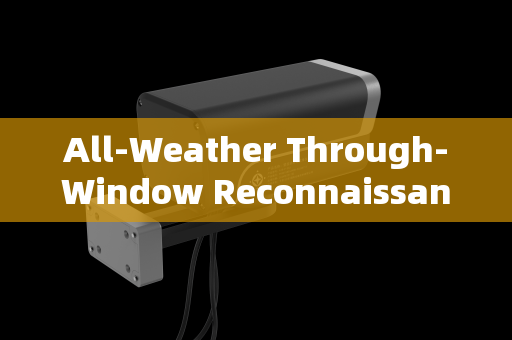 All-Weather Through-Window Reconnaissance:Rural Patrol Security