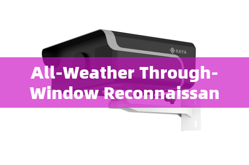 All-Weather Through-Window Reconnaissance:Rural Patrol Security