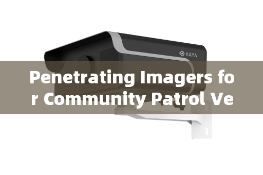 Penetrating Imagers for Community Patrol Vehicle Safety Checks
