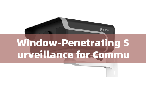 Window-Penetrating Surveillance for Community Safety:Ethical and Legal Considerations