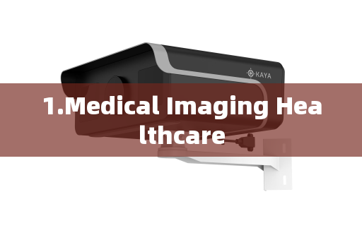 1.Medical Imaging Healthcare