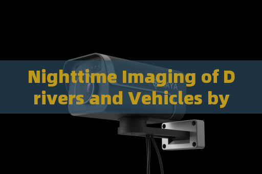 Nighttime Imaging of Drivers and Vehicles by the Penetration Imager with Low-Light Imaging Without Additional Illumination