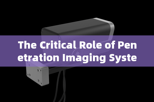 The Critical Role of Penetration Imaging Systems in Rural Patrol Vehicle Inspection Operations