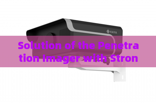 Solution of the Penetration Imager with Strong Light Suppression Imaging for Driver Identification Obstructed by Vehicle Headlights
