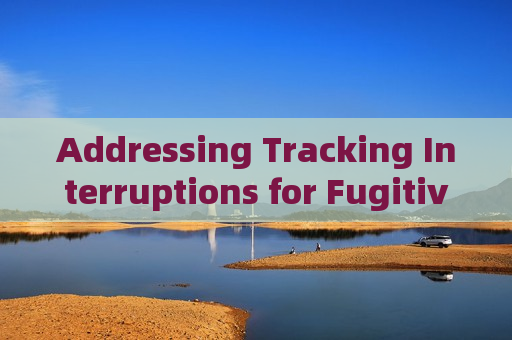 Addressing Tracking Interruptions for Fugitives in Severe Weather Conditions