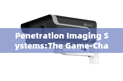 Penetration Imaging Systems:The Game-Changer for Mobile Law Enforcement Vehicle Reconnaissance