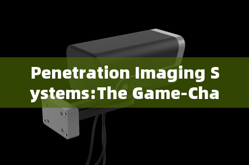 Penetration Imaging Systems:The Game-Changer for Mobile Law Enforcement Vehicle Reconnaissance