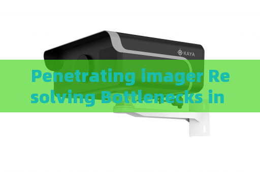 Penetrating imager Resolving Bottlenecks in Rapid Non-Intrusive Inspection at Customs Checkpoints