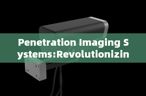 Penetration Imaging Systems:Revolutionizing Standoff Detection Across Critical Sectors