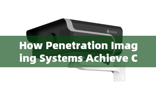 How Penetration Imaging Systems Achieve Clear Vision Through Tinted Vehicle Windows