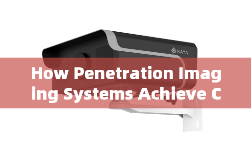 How Penetration Imaging Systems Achieve Clear Vision Through Tinted Vehicle Windows