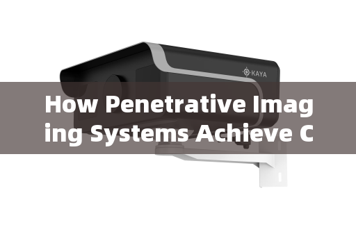 How Penetrative Imaging Systems Achieve Clear Vision Through Smoke and Obscurants