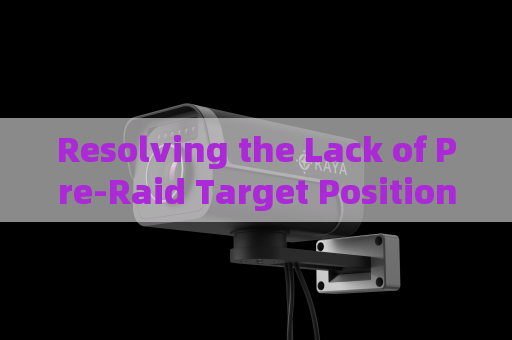 Resolving the Lack of Pre-Raid Target Position Mapping for Hideout Operations