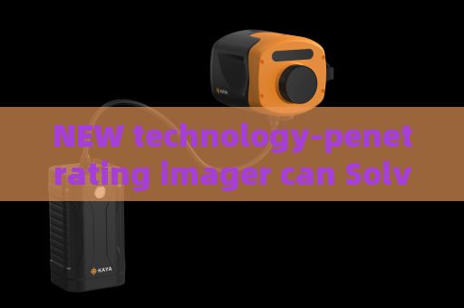 NEW technology-penetrating imager can Solve Evidence Collection Gaps for Law Enforcement Prior to Tactical Operations
