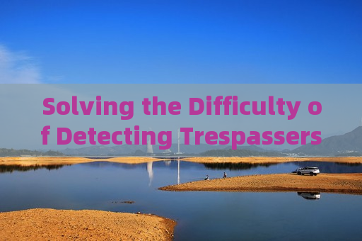 Solving the Difficulty of Detecting Trespassers Behind Zero-Visibility Sand Barriers