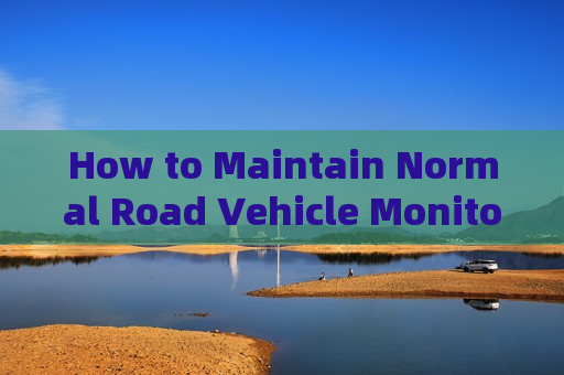 How to Maintain Normal Road Vehicle Monitoring in Severe Weather Conditions