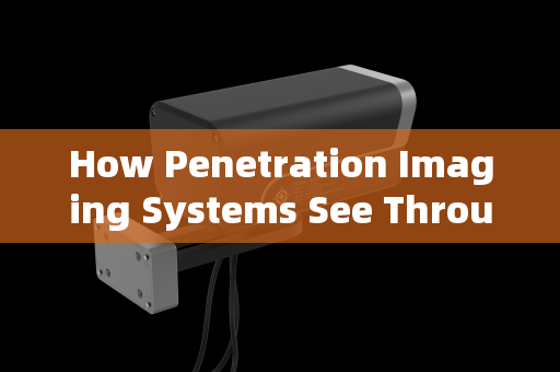 How Penetration Imaging Systems See Through the Inferno:The Technology of Flame-Transcendent Vision
