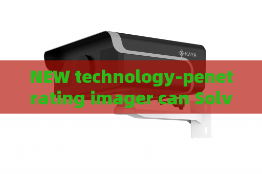 NEW technology-penetrating imager can Solve Evidence Collection Gaps for Law Enforcement Prior to Tactical Operations