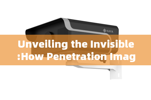 Unveiling the Invisible:How Penetration Imaging Systems Achieve Clear Vision Through Smoke Unveiling the Invisible:How Penetration Imaging Systems Achieve Clear Vision Through Smoke