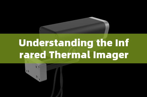 Understanding the Infrared Thermal Imager