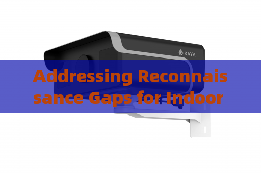Addressing Reconnaissance Gaps for Indoor Personnel and Weapons in Urban Narrow-Space Operations with Laser Range-Gated Imaging Addressing Reconnaissance Gaps for Indoor Personnel and Weapons in Urban Narrow-Space Operations with Laser Range-Gated Imaging