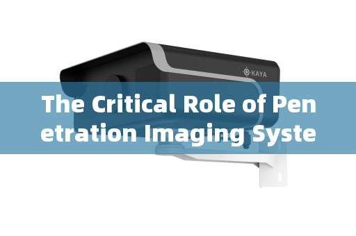 The Critical Role of Penetration Imaging Systems in Border Smuggling Reconnaissance
