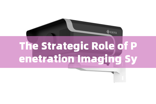 The Strategic Role of Penetration Imaging Systems in Urban Checkpoint Reconnaissance The Strategic Role of Penetration Imaging Systems in Urban Checkpoint Reconnaissance