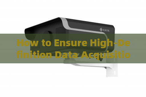How to Ensure High-Definition Data Acquisition Under Low-Low-Light Imaging Environmental Conditions