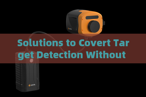 Solutions to Covert Target Detection Without Supplementary Lighting Sources with Low-Light Imaging