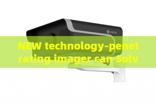 NEW technology-penetrating imager can Solve Evidence Collection Gaps for Law Enforcement Prior to Tactical Operations