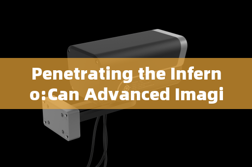 Penetrating the Inferno:Can Advanced Imaging Systems See Through Flames for Fire Rescue?