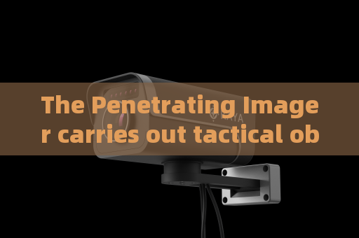 The Penetrating Imager carries out tactical observation with mature through-glass imaging technology