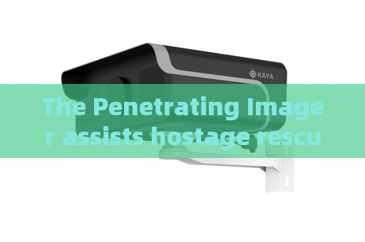 The Penetrating Imager assists hostage rescue missions with through-window observation capability