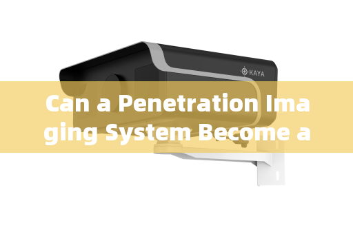 Can a Penetration Imaging System Become a Game-Changer for Fire Rescue Efficiency?