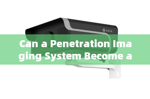 Can a Penetration Imaging System Become a Game-Changer for Fire Rescue Efficiency?