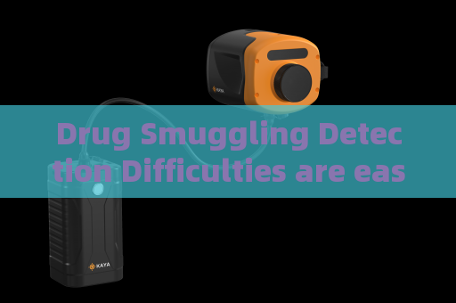 Drug Smuggling Detection Difficulties are eased with the help of glass-penetrating imaging
