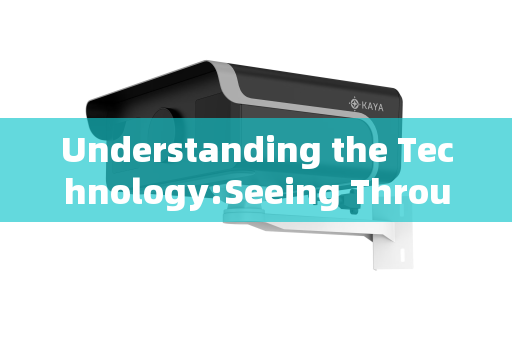 Understanding the Technology:Seeing Through the Obscuration