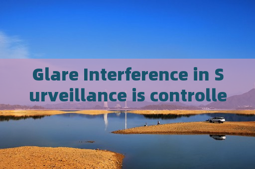Glare Interference in Surveillance is controlled well with laser gated imaging technology