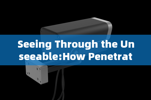 Seeing Through the Unseeable:How Penetration Imaging Systems Achieve Clear Vision in Smoke