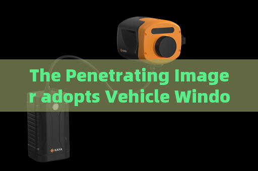 The Penetrating Imager adopts Vehicle Window Penetration to carry out exterior glass observation of building fire for law enforcement.